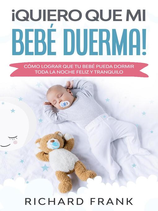 Title details for ¡Quiero que mi Bebé Duerma! by Richard Frank - Wait list